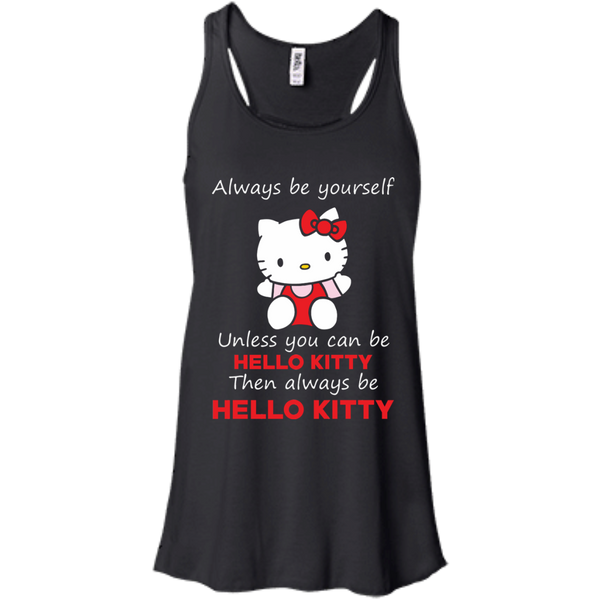 Hello Kitty T shirts  Always Be Yourself Then Always Be Hello Kitty Hoodies Sweatshirts