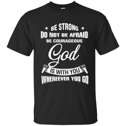 Christian Jesus T shirts Be Strong Do Not Be Afraid Be Courageous Hoodies Sweatshirts