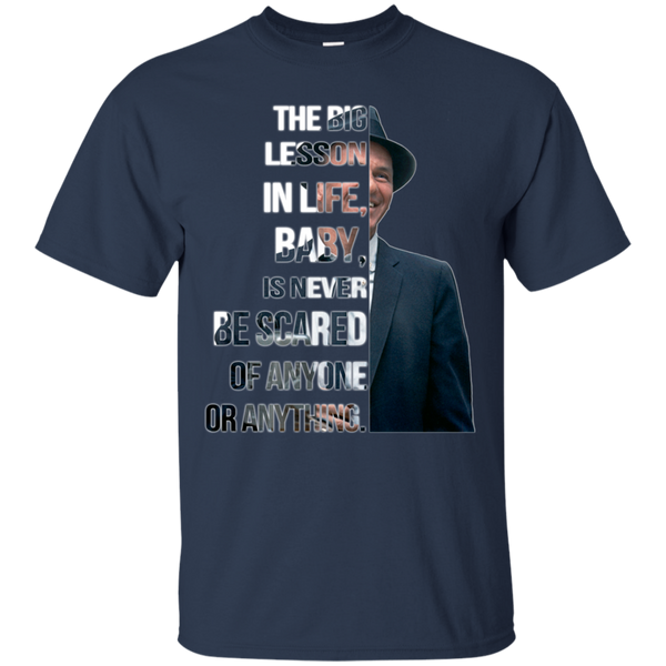 Frank Sinatra T shirts Big Lesson In Life Is Never Be Scared Of Anyone Hoodies Sweatshirts