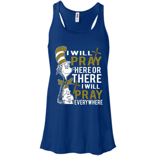 Christian Jesus T shirts Pray Here Or There I Will Pray Everywhere Hoodies Sweatshirts