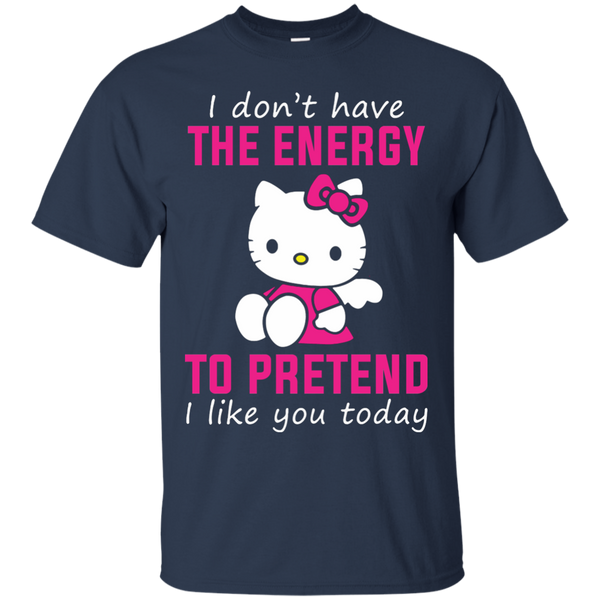 Hello Kitty T shirts Don't Have Energy To Pretend I Like You Today Hoodies Sweatshirts