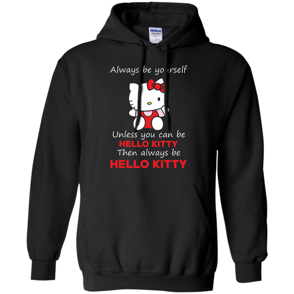 Hello Kitty T shirts  Always Be Yourself Then Always Be Hello Kitty Hoodies Sweatshirts