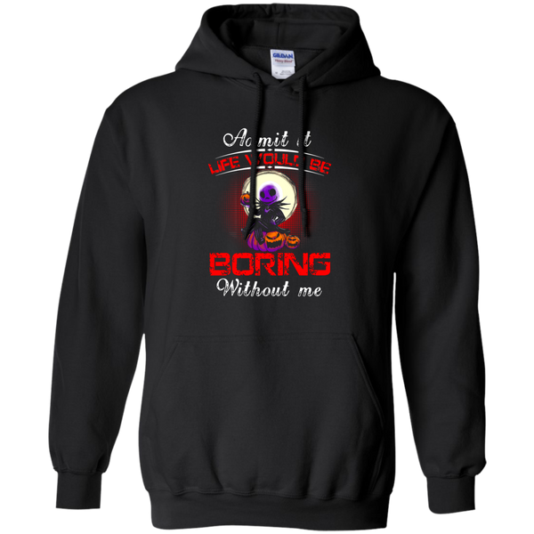 Jack Skellington T shirts Life Would Be Boring Without Me Hoodies Sweatshirts
