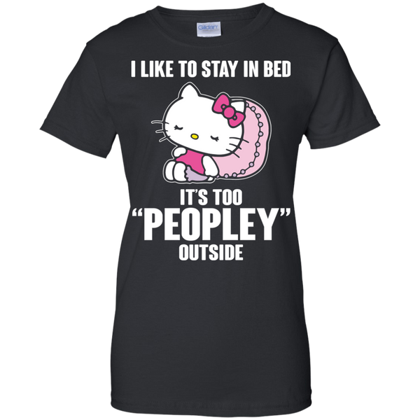 Hello Kitty T shirts Like To Stay In Bed It's Too Peopley Outside Hoodies Sweatshirts