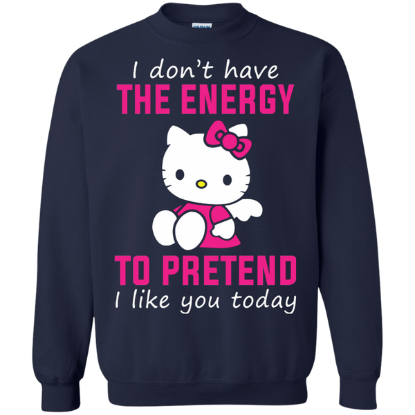 Hello Kitty T shirts Don't Have Energy To Pretend I Like You Today Hoodies Sweatshirts