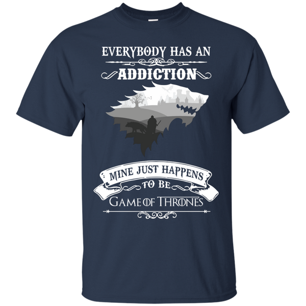 Game Of Thrones T shirts Everybody Has An Addiction Mine Just Happens To Be Hoodies Sweatshirts