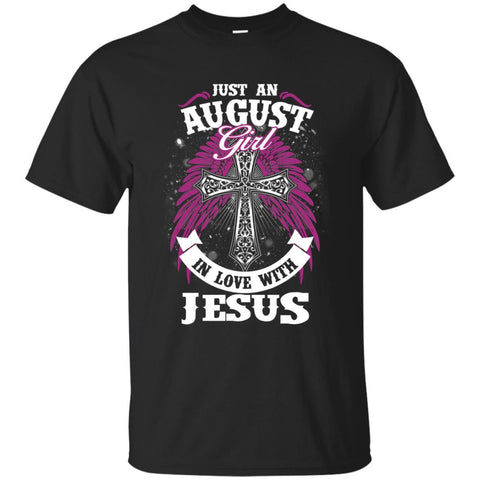Christian Jesus T shirts Just An August Girl In Love With Jesus Hoodies Sweatshirts