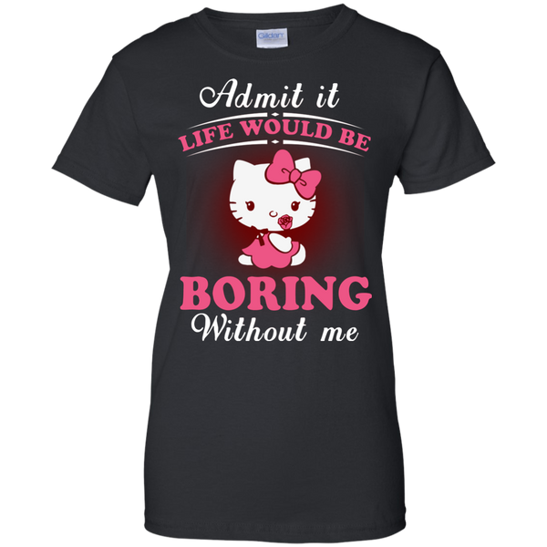 Hello Kitty T shirts Life Would Be Boring Without Me Hoodies Sweatshirts