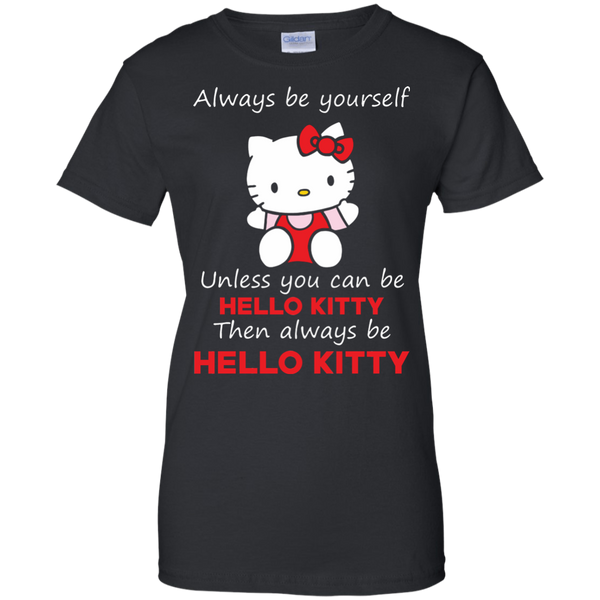 Hello Kitty T shirts  Always Be Yourself Then Always Be Hello Kitty Hoodies Sweatshirts