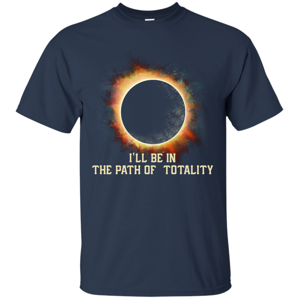 Eclipse Totality T shirts I'll Be In The Path Of Totality Hoodies Sweatshirts