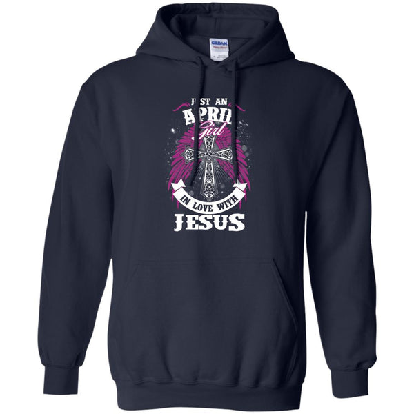Christian Jesus T shirts Just An April Girl In Love With Jesus Hoodies Sweatshirts