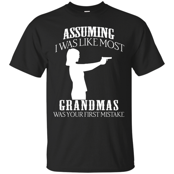 Gun Girl T shirts Assuming I Was Like Most Grandmas Was Your First Mistake Hoodies Sweatshirts