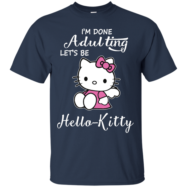 Hello Kitty T shirts I'm Done Adulting Let Be Hoodies Sweatshirts