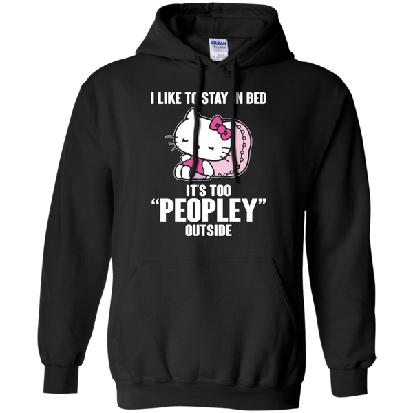 Hello Kitty T shirts Like To Stay In Bed It's Too Peopley Outside Hoodies Sweatshirts
