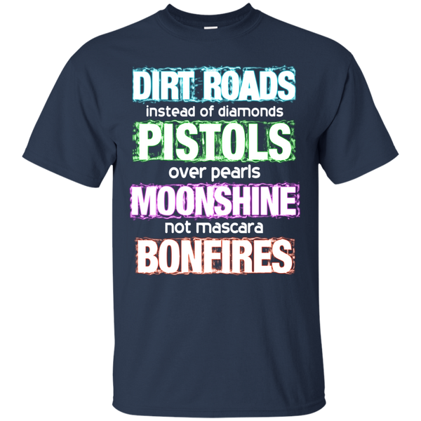 Dirt Roads T shirts Instead Of Diamonds Pistols Over Pearls Moonshine Not Mascara Bonfires Hoodies Sweatshirts