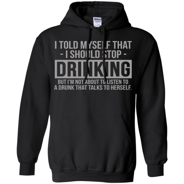 Drinking T shirts I Told Myself That I Should Stop Drinking Hoodies Sweatshirts
