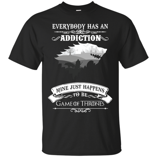 Game Of Thrones T shirts Everybody Has An Addiction Mine Just Happens To Be Hoodies Sweatshirts