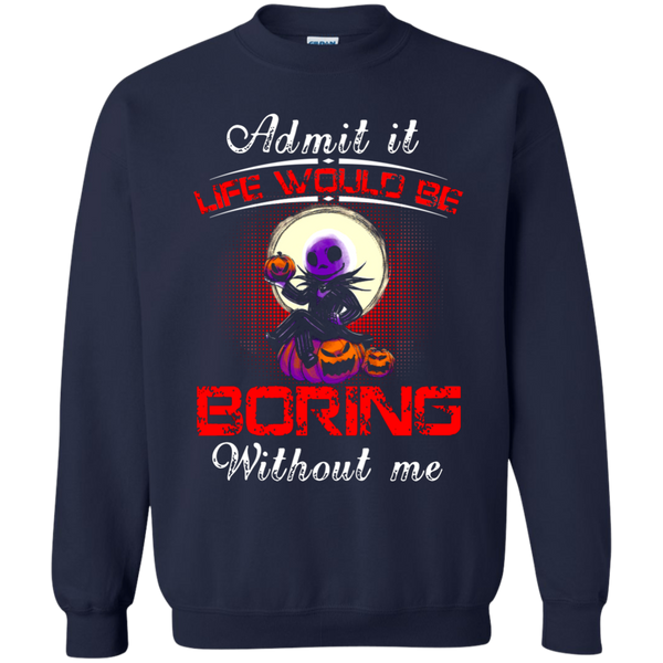 Jack Skellington T shirts Life Would Be Boring Without Me Hoodies Sweatshirts