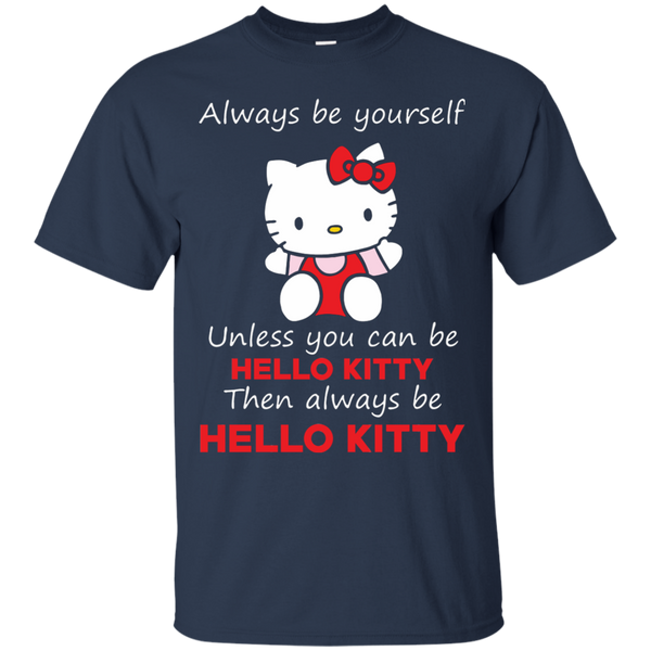 Hello Kitty T shirts  Always Be Yourself Then Always Be Hello Kitty Hoodies Sweatshirts