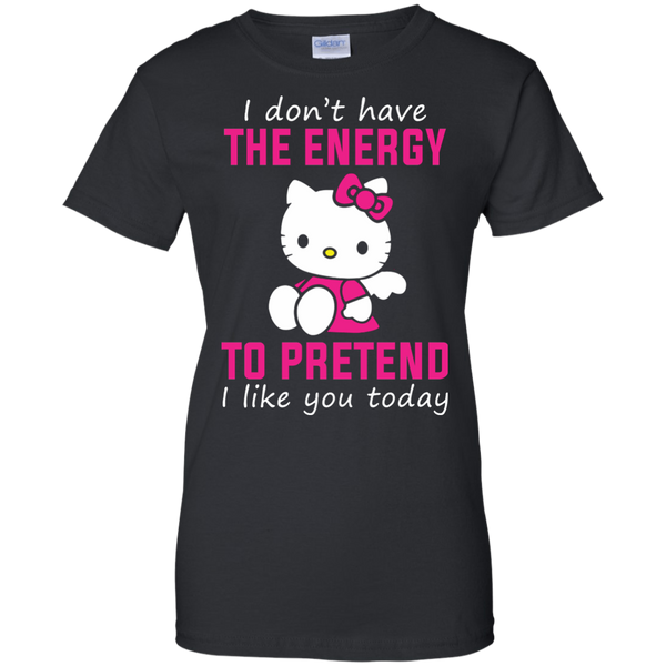 Hello Kitty T shirts Don't Have Energy To Pretend I Like You Today Hoodies Sweatshirts