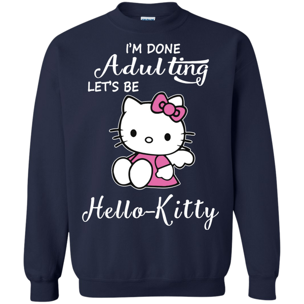 Hello Kitty T shirts I'm Done Adulting Let Be Hoodies Sweatshirts