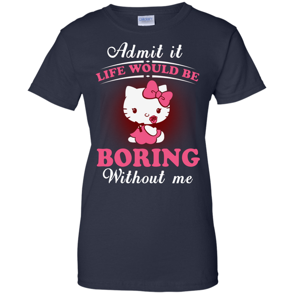 Hello Kitty T shirts Life Would Be Boring Without Me Hoodies Sweatshirts