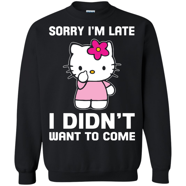 Hello Kitty T shirts I'm Late I Didn't Want To Come Hoodies Sweatshirts