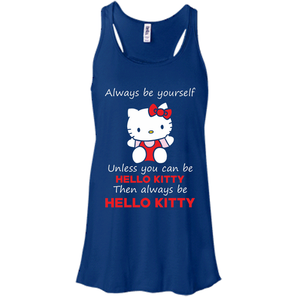 Hello Kitty T shirts  Always Be Yourself Then Always Be Hello Kitty Hoodies Sweatshirts