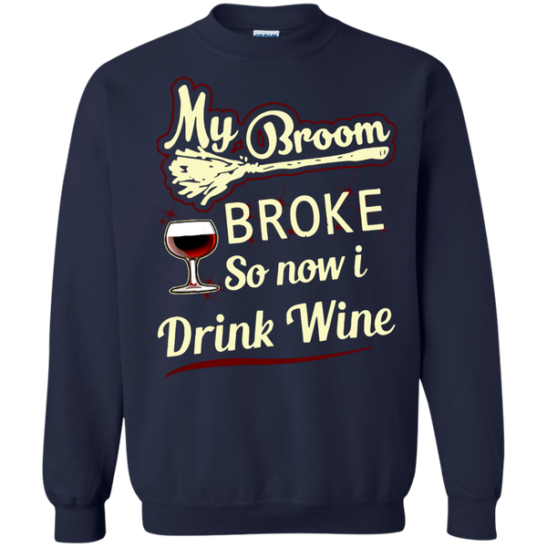 Drinking T shirts My Broom Broke So Now I Drink Wine Hoodies Sweatshirts