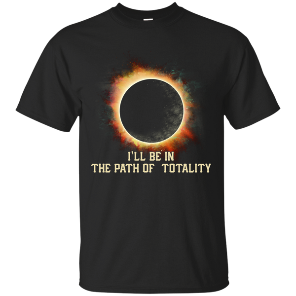 Eclipse Totality T shirts I'll Be In The Path Of Totality Hoodies Sweatshirts