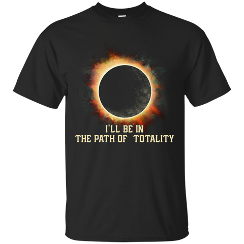 Eclipse Totality T shirts I'll Be In The Path Of Totality Hoodies Sweatshirts