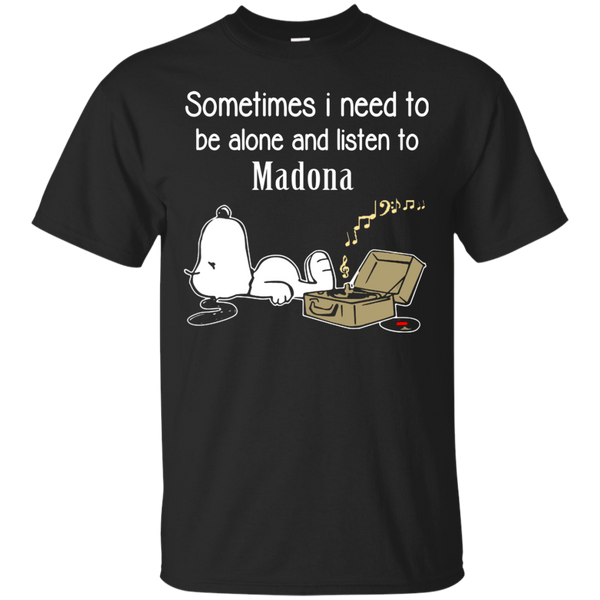 Madona Snoopy T shirts Sometimes Need To Be Alone And Listen To Madona Hoodies Sweatshirts