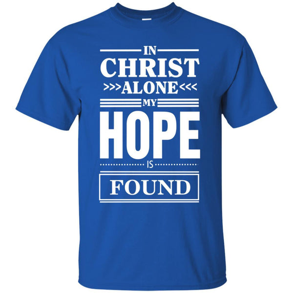 Christian Jesus T shirts In Christ Alone My Hope Is Found Hoodies Sweatshirts