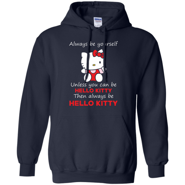 Hello Kitty T shirts  Always Be Yourself Then Always Be Hello Kitty Hoodies Sweatshirts