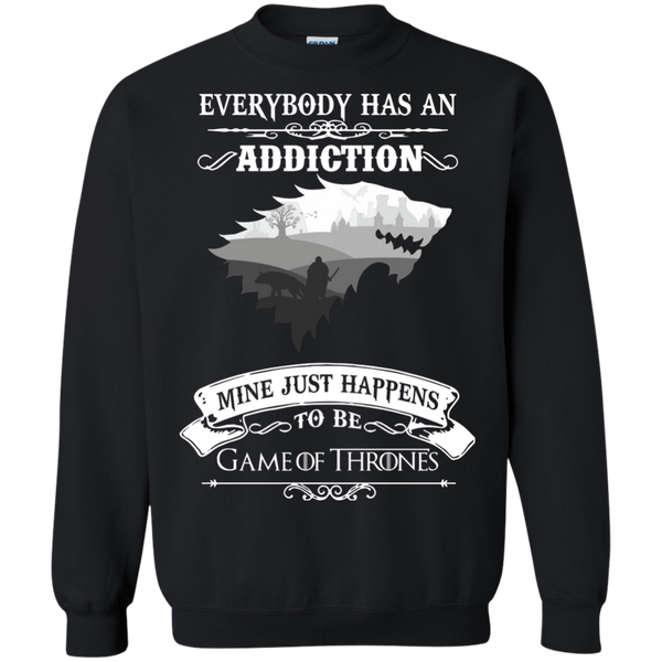Game Of Thrones T shirts Everybody Has An Addiction Mine Just Happens To Be Hoodies Sweatshirts