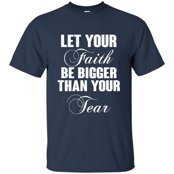 Christian Jesus T shirts Let Your Faith Be Bigger Than Your Tear Hoodies Sweatshirts