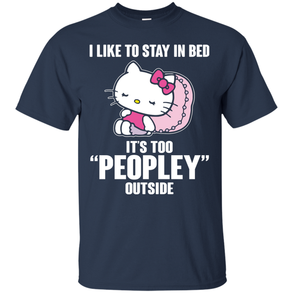 Hello Kitty T shirts Like To Stay In Bed It's Too Peopley Outside Hoodies Sweatshirts