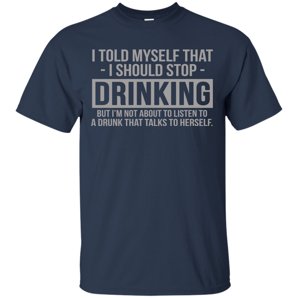 Drinking T shirts I Told Myself That I Should Stop Drinking Hoodies Sweatshirts