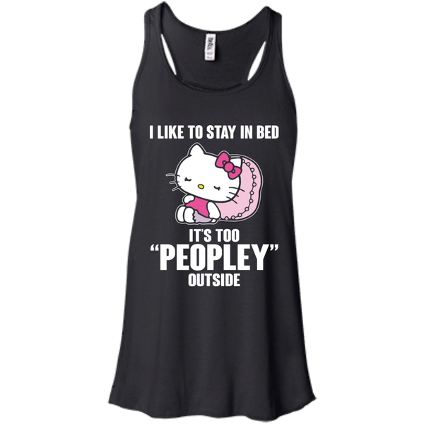 Hello Kitty T shirts Like To Stay In Bed It's Too Peopley Outside Hoodies Sweatshirts