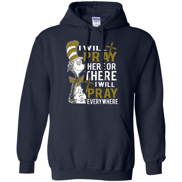 Christian Jesus T shirts Pray Here Or There I Will Pray Everywhere Hoodies Sweatshirts